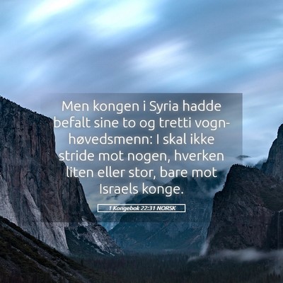 Picture 05 - 1 Kongebok 22:31 NORSK - Men kongen i Syria hadde befalt sine to og tretti - Bible Verse Picture