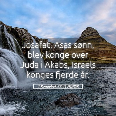 Picture 05 - 1 Kongebok 22:41 NORSK - Josafat, Asas sønn, blev konge over Juda i - Bible Verse Picture