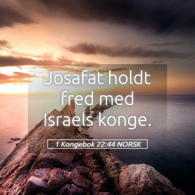 Picture 05 - 1 Kongebok 22:44 NORSK - Josafat holdt fred med Israels - Bible Verse Picture