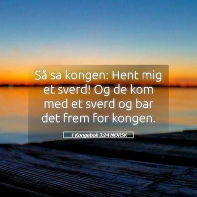 Picture 05 - 1 Kongebok 3:24 NORSK - Så sa kongen: Hent mig et sverd! Og de kom med - Bible Verse Picture