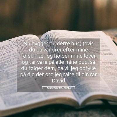 Picture 05 - 1 Kongebok 6:12 NORSK - Nu bygger du dette hus(-)hvis du da vandrer efter - Bible Verse Picture