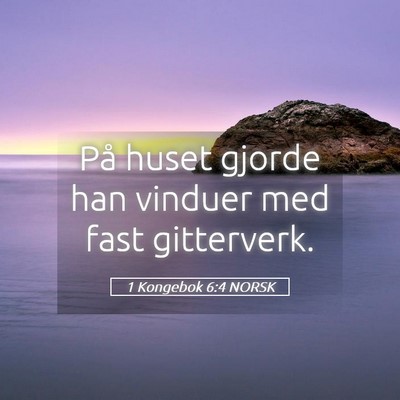 Picture 05 - 1 Kongebok 6:4 NORSK - På huset gjorde han vinduer med fast - Bible Verse Picture