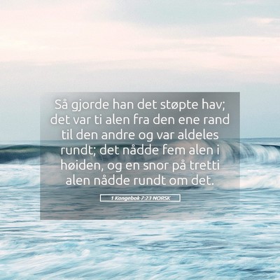 Picture 05 - 1 Kongebok 7:23 NORSK - Så gjorde han det støpte hav; det var ti alen - Bible Verse Picture