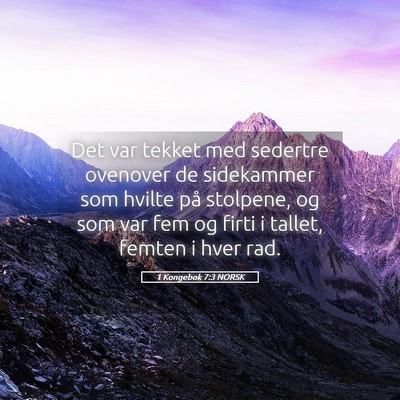 Picture 05 - 1 Kongebok 7:3 NORSK - Det var tekket med sedertre ovenover de - Bible Verse Picture