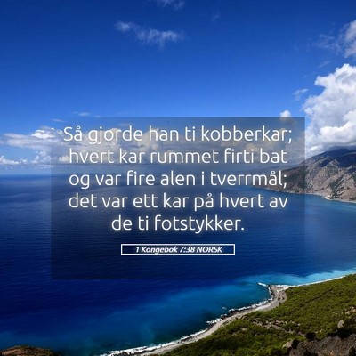 Picture 05 - 1 Kongebok 7:38 NORSK - Så gjorde han ti kobberkar; hvert kar rummet - Bible Verse Picture