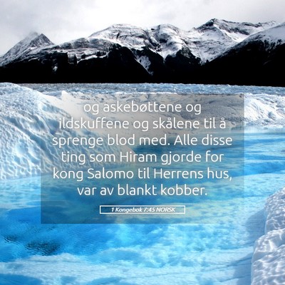 Picture 05 - 1 Kongebok 7:45 NORSK - og askebøttene og ildskuffene og skålene til å - Bible Verse Picture