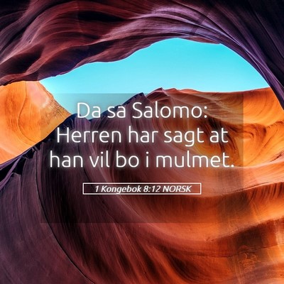 Picture 05 - 1 Kongebok 8:12 NORSK - Da sa Salomo: Herren har sagt at han vil bo i - Bible Verse Picture