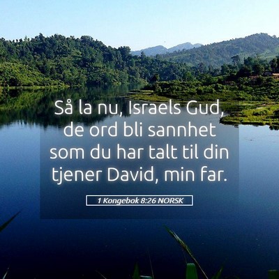 Picture 05 - 1 Kongebok 8:26 NORSK - Så la nu, Israels Gud, de ord bli sannhet som du - Bible Verse Picture