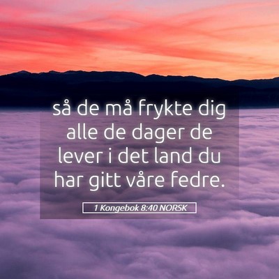 Picture 05 - 1 Kongebok 8:40 NORSK - så de må frykte dig alle de dager de lever i - Bible Verse Picture