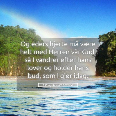 Picture 05 - 1 Kongebok 8:61 NORSK - Og eders hjerte må være helt med Herren vår - Bible Verse Picture