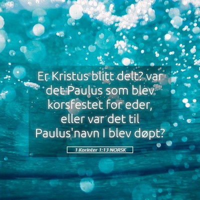 Picture 05 - 1 Korinter 1:13 NORSK - Er Kristus blitt delt? var det Paulus som blev - Bible Verse Picture
