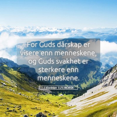 Picture 05 - 1 Korinter 1:25 NORSK - For Guds dårskap er visere enn menneskene, og - Bible Verse Picture