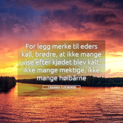 Picture 05 - 1 Korinter 1:26 NORSK - For legg merke til eders kall, brødre, at ikke - Bible Verse Picture