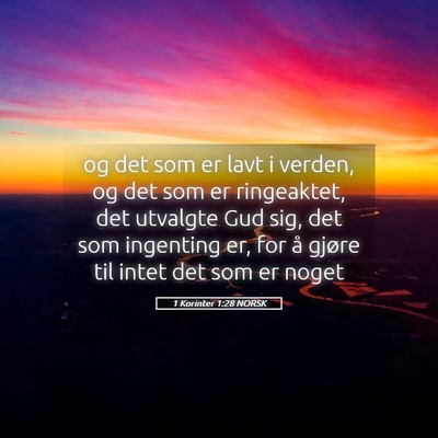 Picture 05 - 1 Korinter 1:28 NORSK - og det som er lavt i verden, og det som er - Bible Verse Picture