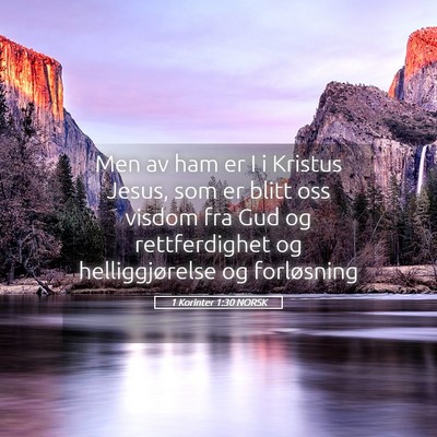 Picture 05 - 1 Korinter 1:30 NORSK - Men av ham er I i Kristus Jesus, som er blitt oss - Bible Verse Picture