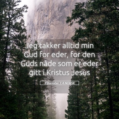Picture 05 - 1 Korinter 1:4 NORSK - Jeg takker alltid min Gud for eder, for den Guds - Bible Verse Picture