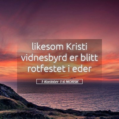 Picture 05 - 1 Korinter 1:6 NORSK - likesom Kristi vidnesbyrd er blitt rotfestet i - Bible Verse Picture