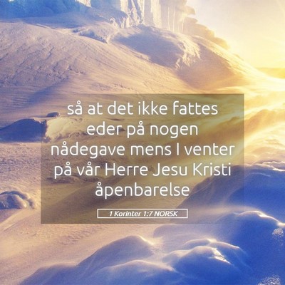 Picture 05 - 1 Korinter 1:7 NORSK - så at det ikke fattes eder på nogen nådegave - Bible Verse Picture