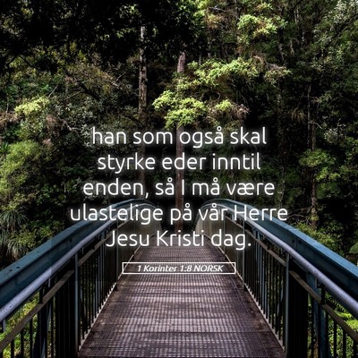 Picture 05 - 1 Korinter 1:8 NORSK - han som også skal styrke eder inntil enden, så - Bible Verse Picture