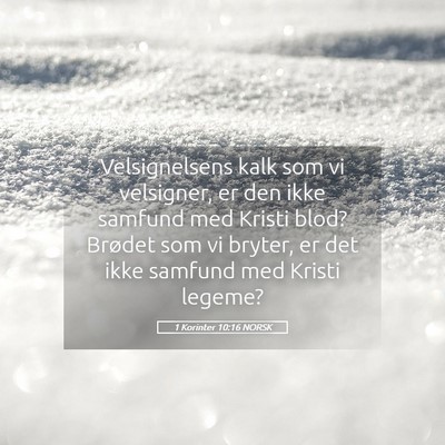 Picture 05 - 1 Korinter 10:16 NORSK - Velsignelsens kalk som vi velsigner, er den ikke - Bible Verse Picture