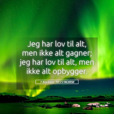 Picture 05 - 1 Korinter 10:23 NORSK - Jeg har lov til alt, men ikke alt gagner; jeg har - Bible Verse Picture