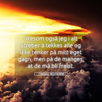 Picture 05 - 1 Korinter 10:33 NORSK - likesom også jeg i alt streber å tekkes alle og - Bible Verse Picture