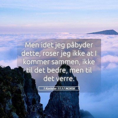 Picture 05 - 1 Korinter 11:17 NORSK - Men idet jeg påbyder dette, roser jeg ikke at I - Bible Verse Picture