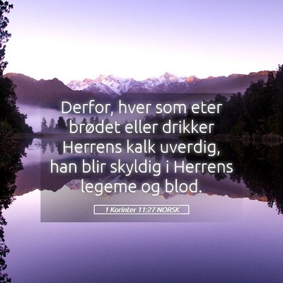 Picture 05 - 1 Korinter 11:27 NORSK - Derfor, hver som eter brødet eller drikker - Bible Verse Picture
