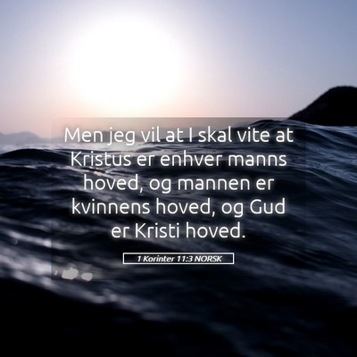 Picture 05 - 1 Korinter 11:3 NORSK - Men jeg vil at I skal vite at Kristus er enhver - Bible Verse Picture