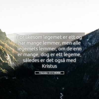 Picture 05 - 1 Korinter 12:12 NORSK - For likesom legemet er ett og har mange lemmer, - Bible Verse Picture