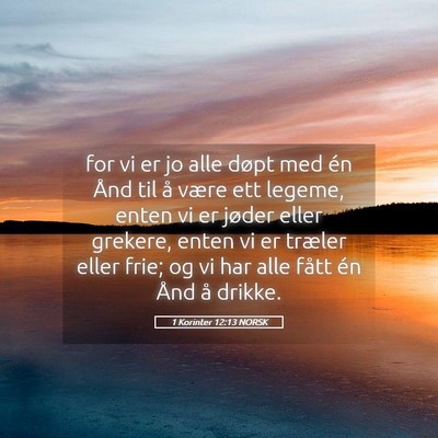 Picture 05 - 1 Korinter 12:13 NORSK - for vi er jo alle døpt med én Ånd til å være - Bible Verse Picture