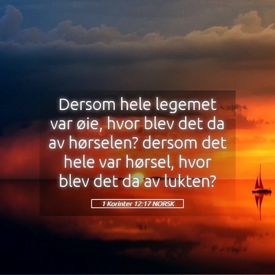 Picture 05 - 1 Korinter 12:17 NORSK - Dersom hele legemet var øie, hvor blev det da av - Bible Verse Picture