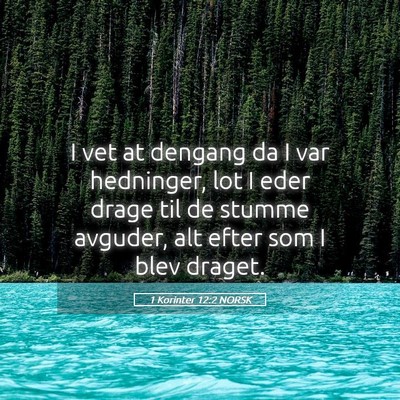 Picture 05 - 1 Korinter 12:2 NORSK - I vet at dengang da I var hedninger, lot I eder - Bible Verse Picture