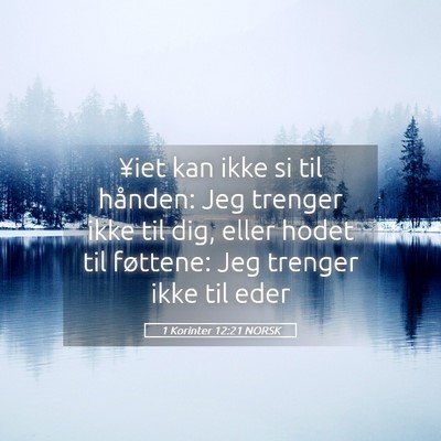 Picture 05 - 1 Korinter 12:21 NORSK - ¥iet kan ikke si til hånden: Jeg trenger ikke - Bible Verse Picture