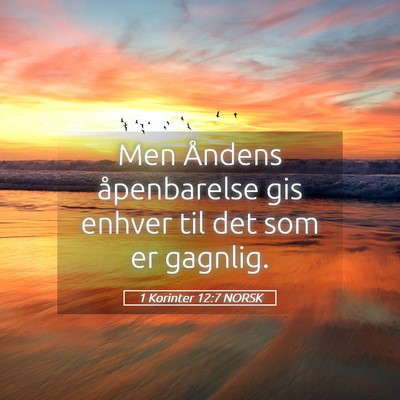 Picture 05 - 1 Korinter 12:7 NORSK - Men Åndens åpenbarelse gis enhver til det som - Bible Verse Picture