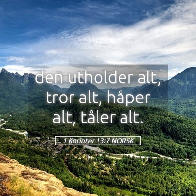 Picture 05 - 1 Korinter 13:7 NORSK - den utholder alt, tror alt, håper alt, tåler - Bible Verse Picture