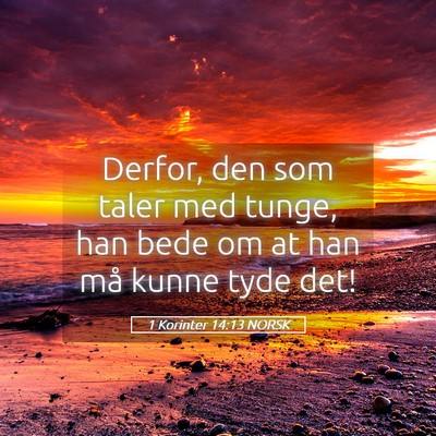 Picture 05 - 1 Korinter 14:13 NORSK - Derfor, den som taler med tunge, han bede om at - Bible Verse Picture