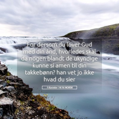 Picture 05 - 1 Korinter 14:16 NORSK - For dersom du lover Gud med din ånd, hvorledes - Bible Verse Picture