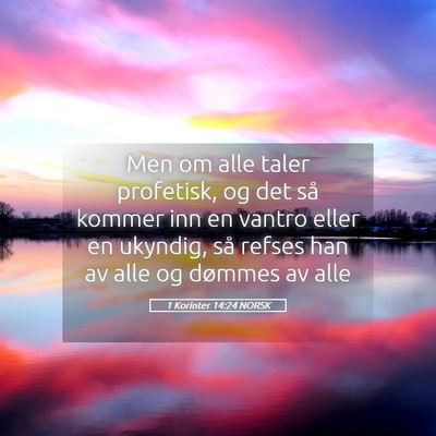 Picture 05 - 1 Korinter 14:24 NORSK - Men om alle taler profetisk, og det så kommer - Bible Verse Picture