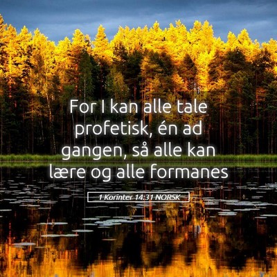 Picture 05 - 1 Korinter 14:31 NORSK - For I kan alle tale profetisk, én ad gangen, så - Bible Verse Picture