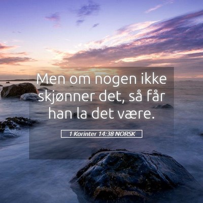 Picture 05 - 1 Korinter 14:38 NORSK - Men om nogen ikke skjønner det, så får han la - Bible Verse Picture