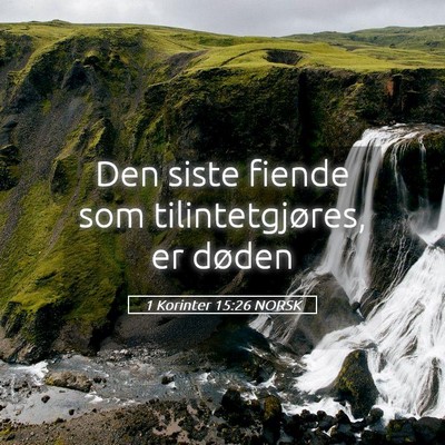 Picture 05 - 1 Korinter 15:26 NORSK - Den siste fiende som tilintetgjøres, er - Bible Verse Picture