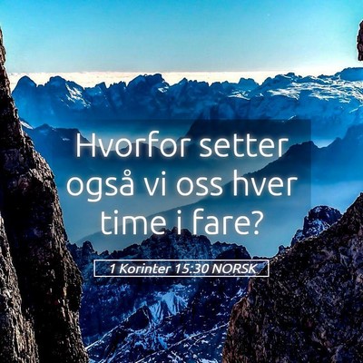 Picture 05 - 1 Korinter 15:30 NORSK - Hvorfor setter også vi oss hver time i - Bible Verse Picture