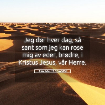 Picture 05 - 1 Korinter 15:31 NORSK - Jeg dør hver dag, så sant som jeg kan rose mig - Bible Verse Picture