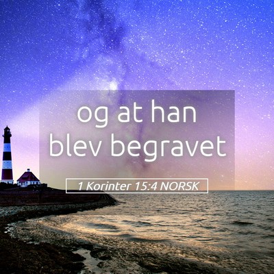 Picture 05 - 1 Korinter 15:4 NORSK - og at han blev - Bible Verse Picture