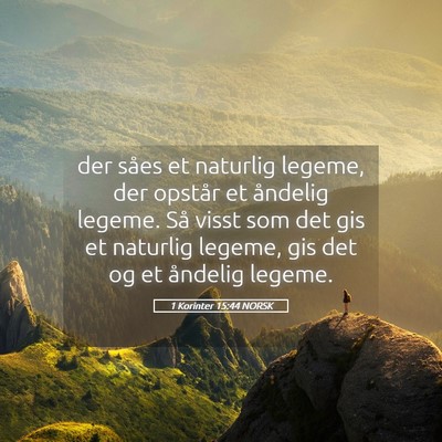 Picture 05 - 1 Korinter 15:44 NORSK - der såes et naturlig legeme, der opstår et - Bible Verse Picture