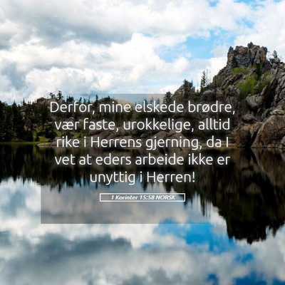 Picture 05 - 1 Korinter 15:58 NORSK - Derfor, mine elskede brødre, vær faste, - Bible Verse Picture