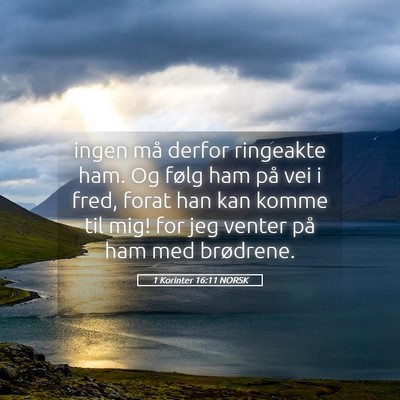 Picture 05 - 1 Korinter 16:11 NORSK - ingen må derfor ringeakte ham. Og følg ham på - Bible Verse Picture