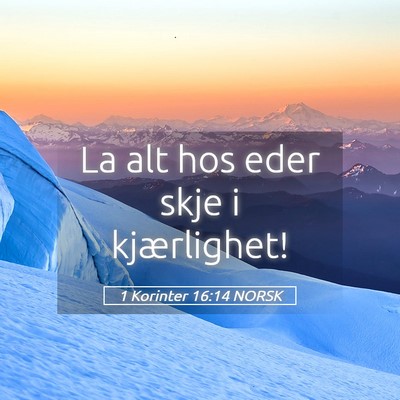 Picture 05 - 1 Korinter 16:14 NORSK - La alt hos eder skje i - Bible Verse Picture