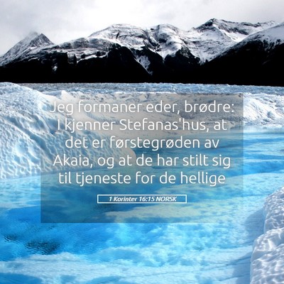 Picture 05 - 1 Korinter 16:15 NORSK - Jeg formaner eder, brødre: I kjenner - Bible Verse Picture